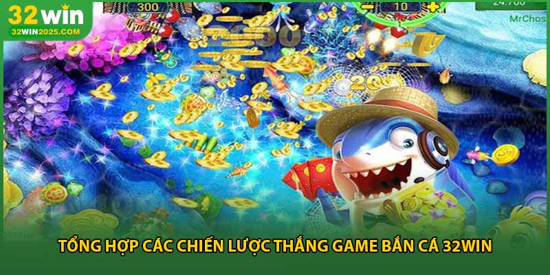 Tổng hợp các chiến lược thắng game bắn cá 32win