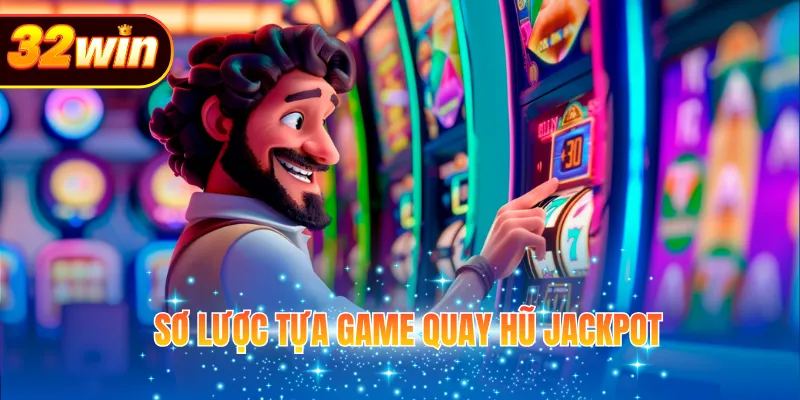 Sơ lược tựa game quay hũ jackpot