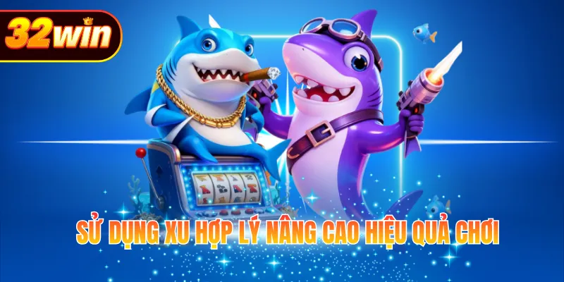 Sử dụng xu hợp lý nâng cao hiệu quả chơi