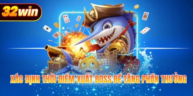 Xác định thời điểm xuất boss để tăng phần thưởng